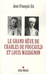 Le grand rêve de Charles de Foucauld et Louis Massignon - Six Jean-François