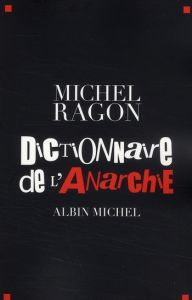Dictionnaire de l'Anarchie - Ragon Michel