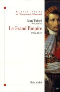Le Grand Empire. 1804-1815 - Tulard Jean