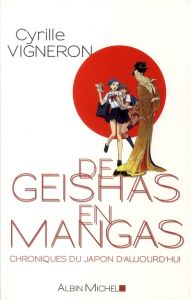 De geishas en mangas. Chroniques du Japon d'aujourd'hui - Vigneron Cyrille