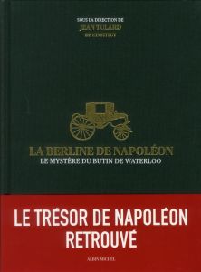 La berline de Napoléon. Le mystère du butin de Waterloo - Tulard Jean - Georgelin Jean-Louis - Avdeïev Alexa