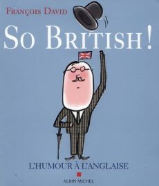 So british ! . Ou L'humour à l'anglaise - David François - Bloch Serge