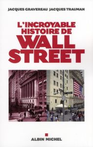 L'incroyable histoire de Wall Street - Gravereau Jacques - Trauman Jacques