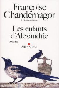Les enfants d'Alexandrie - Chandernagor Françoise
