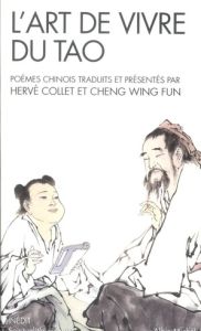 L'art de vivre du tao. Poèmes traduits du chinois et présentés par Hervé Collet et Cheng Wing Fun - Collet Hervé - Cheng Wing Fun
