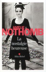La nostalgie heureuse - Nothomb Amélie