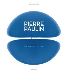 Pierre Paulin. L'homme et l'oeuvre - Descendre Nadine - Chelly Benjamin