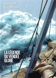 La légende du Vendée Globe - Joubin Philippe - Desjoyeaux Michel