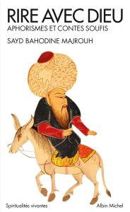 Rire avec Dieu. Aphorismes et contes soufis - Majrouh Sayd-Bahodine - Sautreau Serge