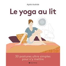 Le yoga au lit. 30 postures ultra-simples pour s'y mettre - Australe Agnès - Lafaix Hélène