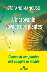 L'incroyable voyage des plantes - Mancuso Stefano - Favier Olivier