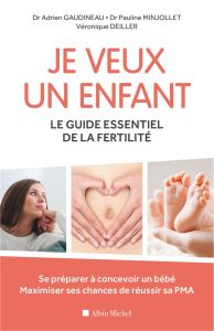 Je veux un enfant. Le guide essentiel de la fertilité - Gaudineau Adrien - Minjollet Pauline - Deiller Vér