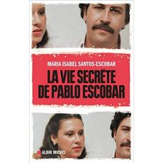 La vie secrète de Pablo Escobar - Santos-Escobar Maria Isabel
