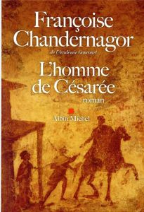 L'homme de Césarée - Chandernagor Françoise