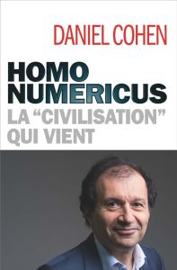 Homo numericus. La "civilisation" qui vient - Cohen Daniel