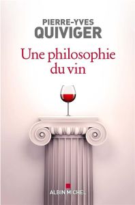 Une philosophie du vin - Quiviger Pierre-Yves