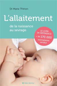 L'allaitement. De la naissance au sevrage, Edition revue et corrigée - Thirion Marie - Schaeffer Christiane