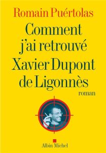 Comment j'ai retrouvé Xavier Dupont de Ligonnès - Puértolas Romain