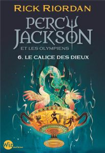 Percy Jackson et les Olympiens Tome 6 : Le calice des dieux - Riordan Rick