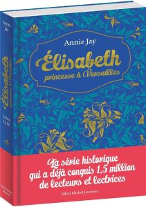 Elisabeth, princesse à Versailles Tomes 1 à 4 - Jay Annie