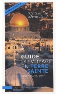 Guide du voyage en Terre sainte. Cette année à Jérusalem - Potin Jacques - Potin Jean - Nieuviarts Jacques