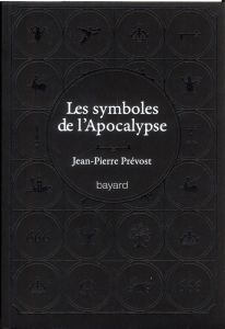 Les symboles de l'Apocalypse - Prévost Jean-Pierre