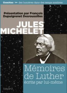 Mémoires de Luther écrits par lui-même - Michelet Jules - Dupuigrenet Desroussilles Françoi