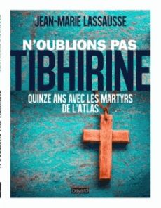 N'oublions pas Tibhirine. Quinze ans avec les martyrs de l'Atlas - Lassausse Jean-Marie - Teissier Henri - Georgeon T