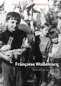 Raconter la guerre - Wallemacq Françoise