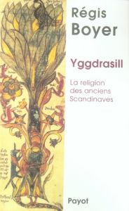 Yggdrasill. La religion des anciens Scandinaves - Boyer Régis