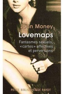 Lovemaps. Fantasmes sexuels, "cartes" affectives et perversions - Money John - Bouillot Françoise