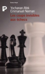 Les coups invisibles aux échecs - Afek Yochanan - Neiman Emmanuel