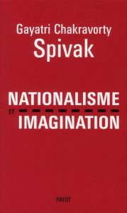 Nationalisme et imagination - Spivak Gayatri Chakravorty - Bouillot Françoise