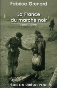 La France du marché noir (1940-1949) - Grenard Fabrice