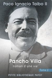 Pancho Villa, roman d'une vie. Tome 2 - Taibo II Paco Ignacio - Bleton Claude
