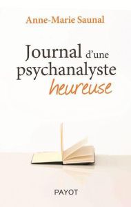 Journal d'une psychanalyste heureuse - Saunal Anne-Marie