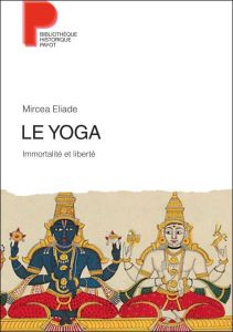 Le yoga. Immortalité et liberté - Eliade Mircéa