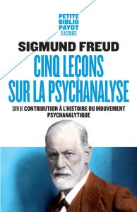 Cinq leçons sur la psychanalyse. Suivi de Contribution à l'histoire du mouvement psychanalytique - Freud Sigmund - Le Lay Yves - Jankélévitch Samuel