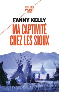 Ma captivité chez les Sioux - Kelly Fanny - Momont Danièle - Lapeyre Françoise