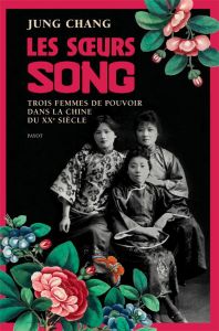 Les soeurs Song. Trois femmes de pouvoir dans la Chine du XXe siècle - Chang Jung - Demange Odile
