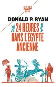 24 heures dans l'Egypte ancienne - Ryan Donald P.