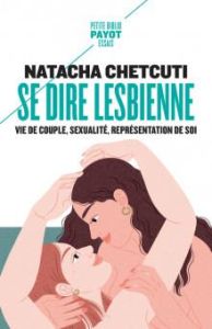 Se dire lesbienne. Vie de couple, sexualité, représentation de soi - Chetcuti Natacha - Bozon Michel