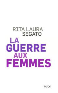 La guerre aux femmes - Segato Rita Laura - Velez Irma - Rinaldy Alicia