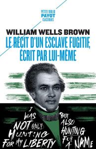 Le récit d'un esclave fugitif, écrit par lui-même - Brown William Wells - Parfait Claire - Rossignol M