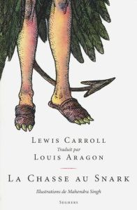La chasse au Snark. Une agonie en huit crises - Carroll Lewis - Singh Mahendra - Aragon Louis