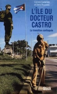 L'île du docteur Castro ou la transition confisquée - Cumerlato Corinne - Rousseau Denis