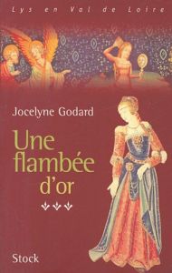 Lys en Val de Loire, Les Millefleurs Tome 3 : Une flambée d'or - Godard Jocelyne
