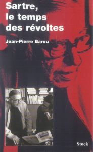 Sartre, le temps des révoltes - Barou Jean-Pierre