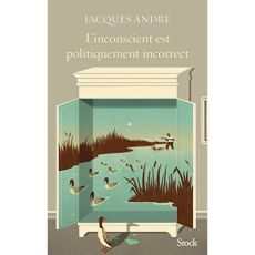 L'inconscient est politiquement incorrect - André Jacques