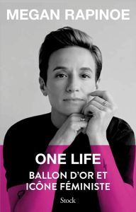 One life. Ballon d'or et icône féministe - Rapinoe Megan - Brockes Emma - Capelle Marguerite